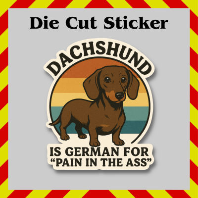 Dachshund “Pain in the Ass” Sticker – Funny Wiener Dog Vinyl Decal, Waterproof