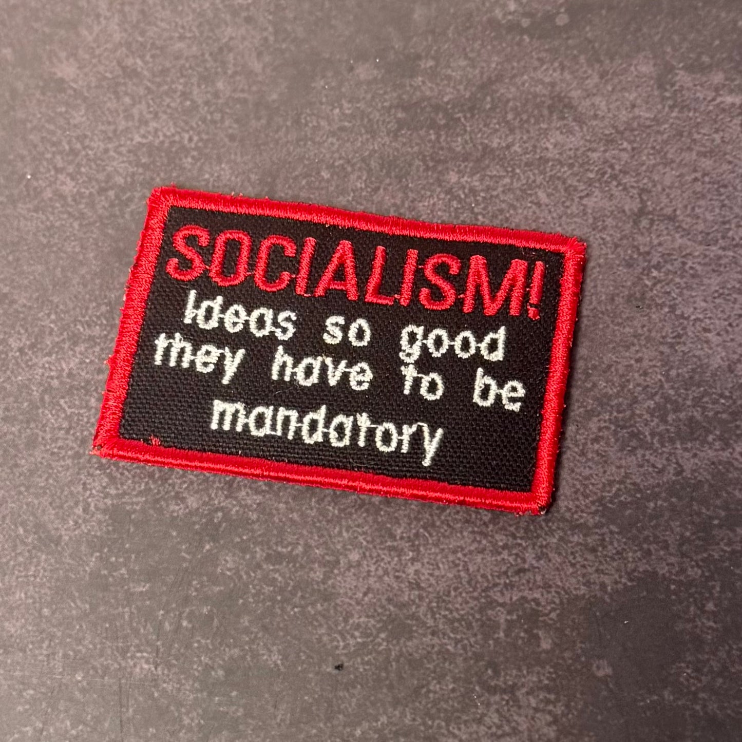 Socialism - Ideas So Good They Have To Be Mandatory Funny Morale Patch | Made in USA | VELCRO® Brand Hook Backing