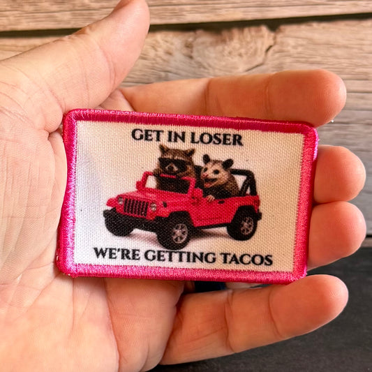 Get In Loser, We're Getting Tacos Funny Morale Patch | Made in USA | VELCRO® Brand Hook Backing