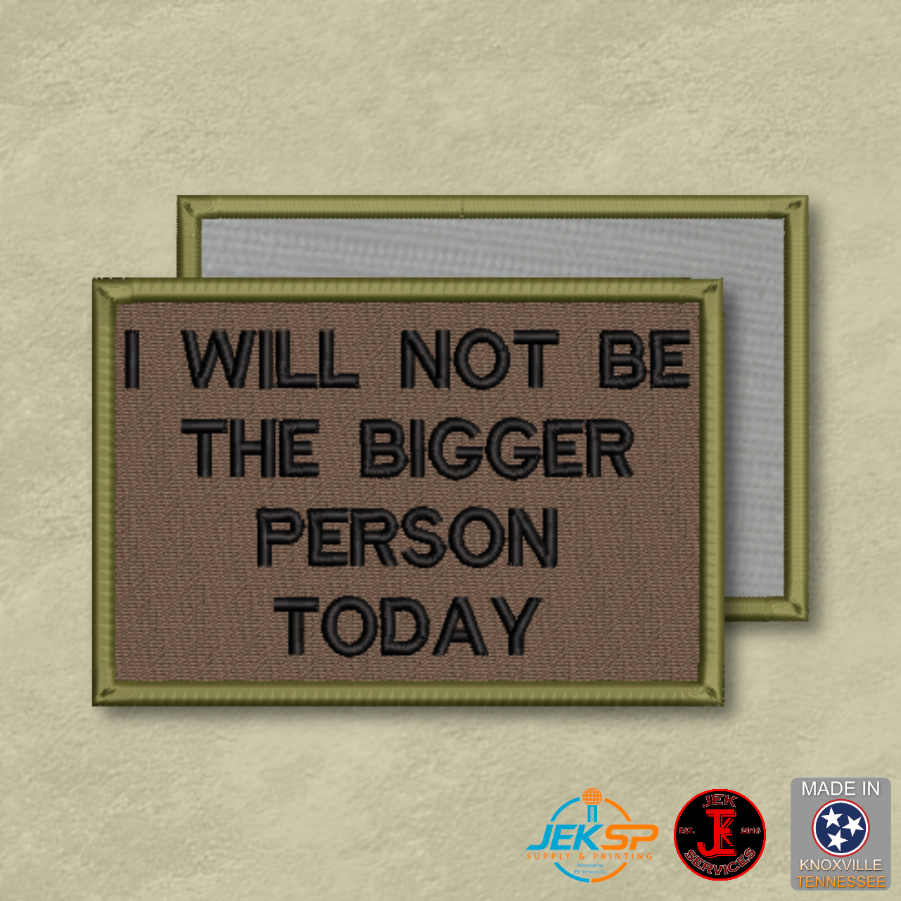 I Will Not Be the Bigger Person Today funny embroidered morale patch in coyote brown with olive border and genuine hook-backed tactical design made in Tennessee.