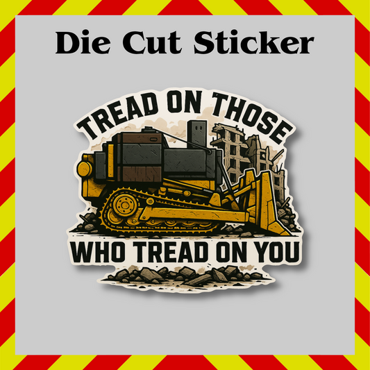 Killdozer Tread On Those Sticker – Funny Vinyl Decal, Sarcastic & Waterproof