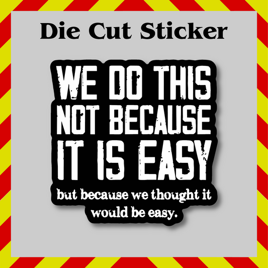 Thought It Was Easy Sticker – Funny Vinyl Decal, Sarcastic & Waterproof
