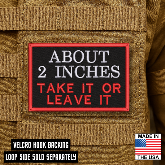 About 2 Inches Take It Or Leave It Funny Morale Patch 2"x3" Hook & Loop | Made in USA