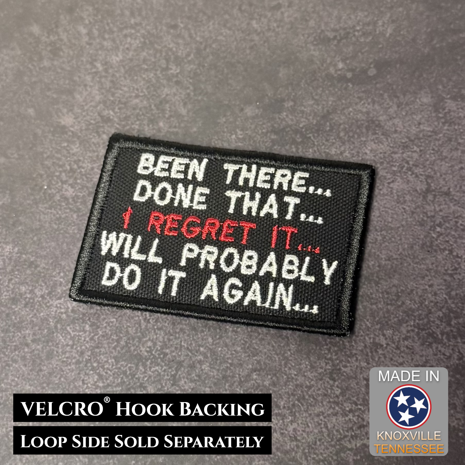 Been There Done That I Regret It Will Probably Do It Again embroidered morale patch with white and red lettering