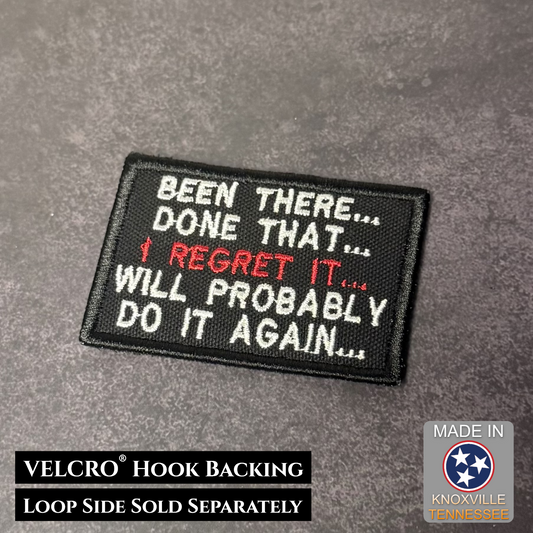 Been There Done That I Regret It Will Probably Do It Again embroidered morale patch with white and red lettering