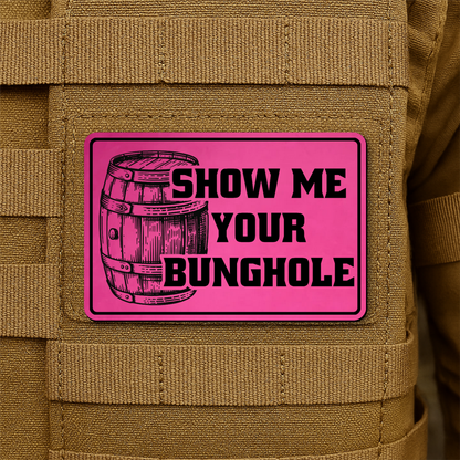 Show Me Your Bunghole Morale Patch 2"x3" Hook & Loop | Made in USA