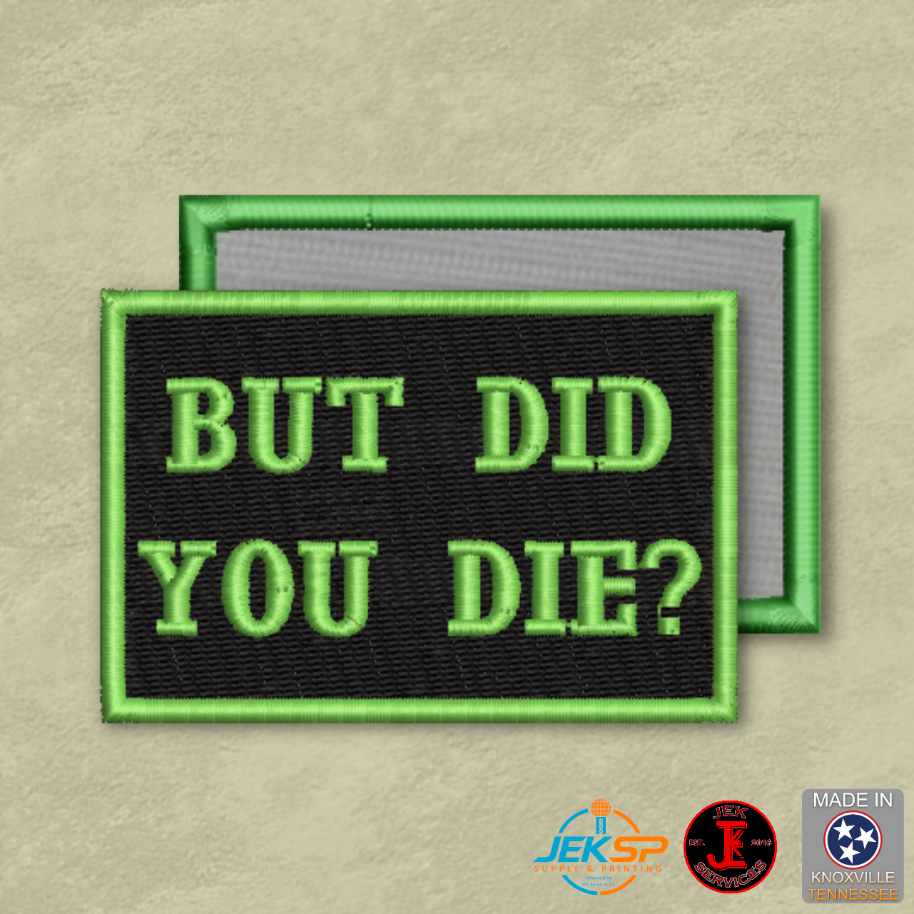 Black embroidered morale patch reading "But Did You Die?" with bright green lettering, genuine VELCRO® hook backing, and made in Tennessee.