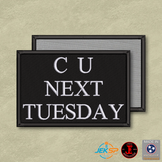 C U Next Tuesday funny embroidered morale patch with black background, white lettering, hook-backed tactical patch made in Tennessee.