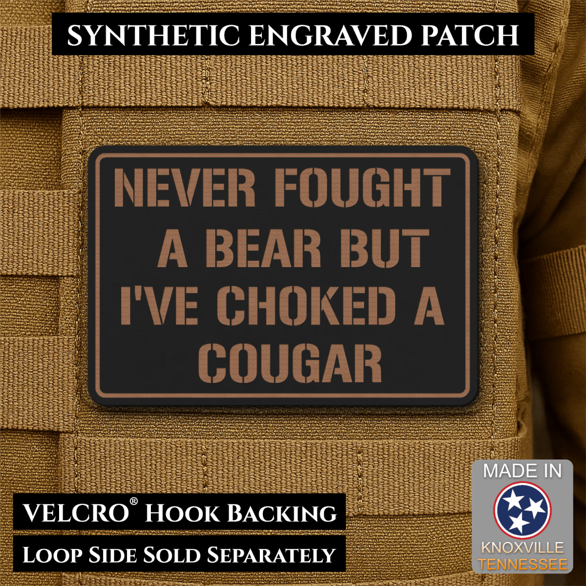 I’ve Choked A Cougar laser-engraved synthetic morale patch: a rectangular synthetic engraved patch with a black background and tan lettering reading “NEVER FOUGHT A BEAR BUT I’VE CHOKED A COUGAR,” shown attached to tan tactical.