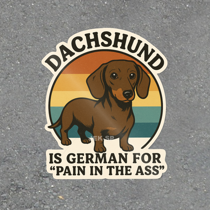 Dachshund Is German for Pain in the Ass funny wiener dog vinyl sticker with glossy finish