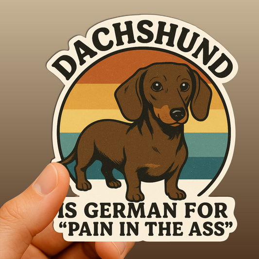 Dachshund “Pain in the Ass” Sticker – Funny Wiener Dog Vinyl Decal, Waterproof
