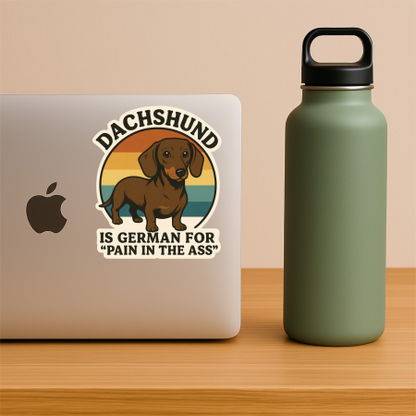 Dachshund “Pain in the Ass” Sticker – Funny Wiener Dog Vinyl Decal, Waterproof