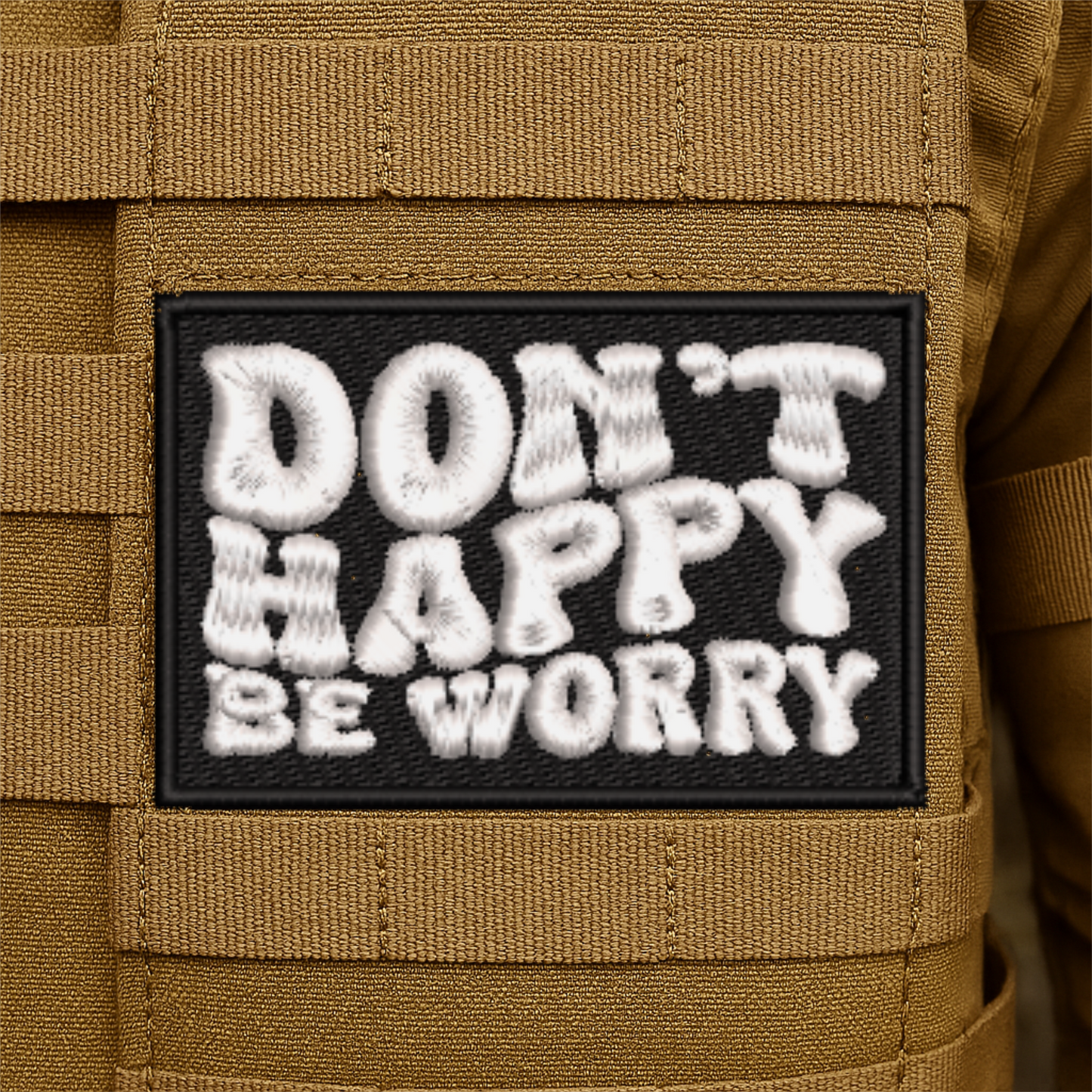 Dont Happy, Be Worry Funny Embroidered Morale Patch
