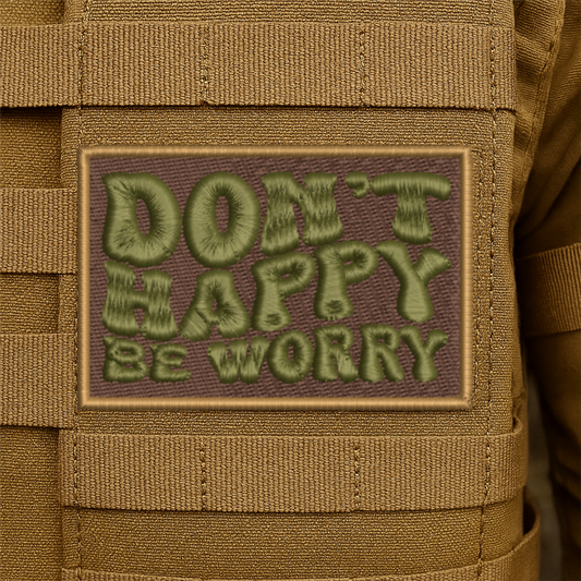 Dont Happy, Be Worry Tactical Embroidered Morale Patch