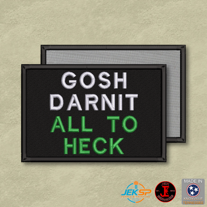 Gosh Darnit All To Heck funny embroidered morale patch with white and green lettering on a black background and Velcro® hook backing.