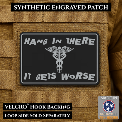 Hang In There It Gets Worse Funny Medical Morale Patch, 2x3" | Made in USA | VELCRO® Brand Hook Backing