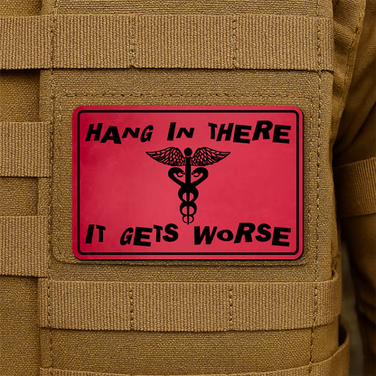 Hang In There It Gets Worse Funny Medical Morale Patch 2"x3" Hook & Loop | Made in USA