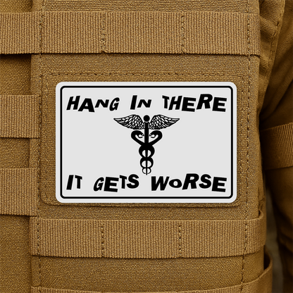 Hang In There It Gets Worse Funny Medical Morale Patch 2"x3" Hook & Loop | Made in USA