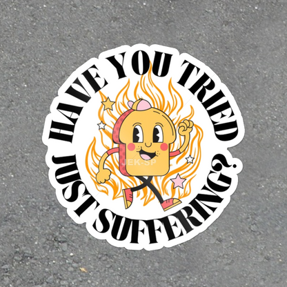 Have You Tried Just Suffering? sarcastic cartoon glossy vinyl laptop sticker, smiling character with flames and colorful stars
