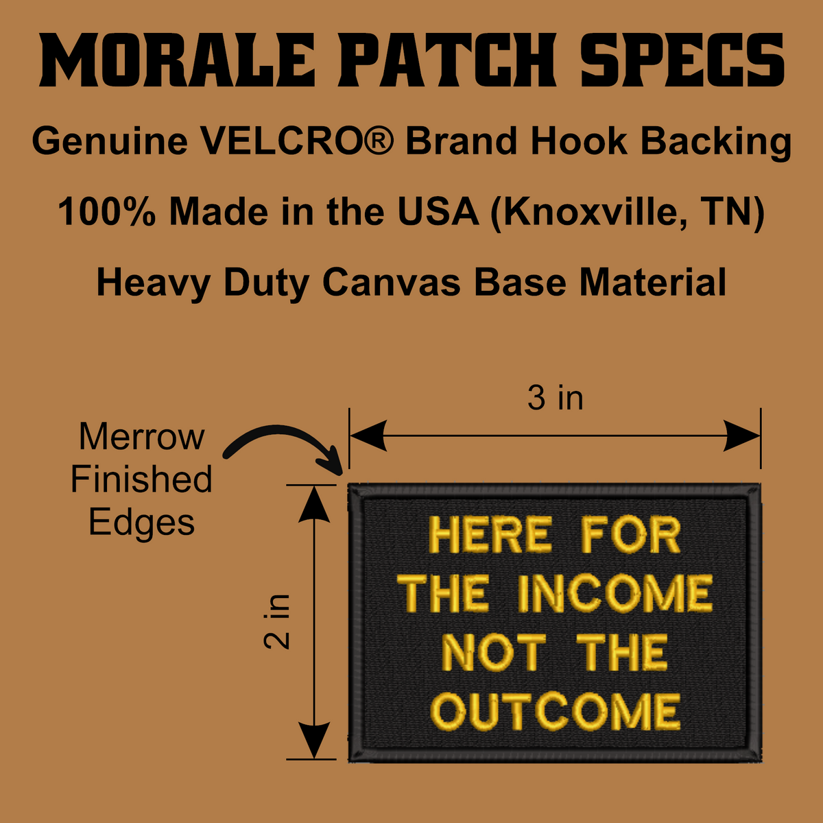 A product specification graphic for a morale patch. The image shows a black rectangular canvas patch with yellow embroidered text reading 'HERE FOR THE INCOME NOT THE OUTCOME,' plus dimension arrows indicating 3 in by 2 in.