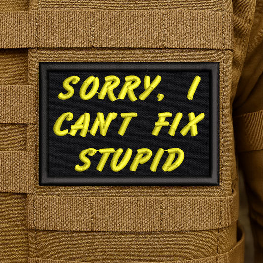 I Can't Fix Stupid Funny Embroidered Morale Patch
