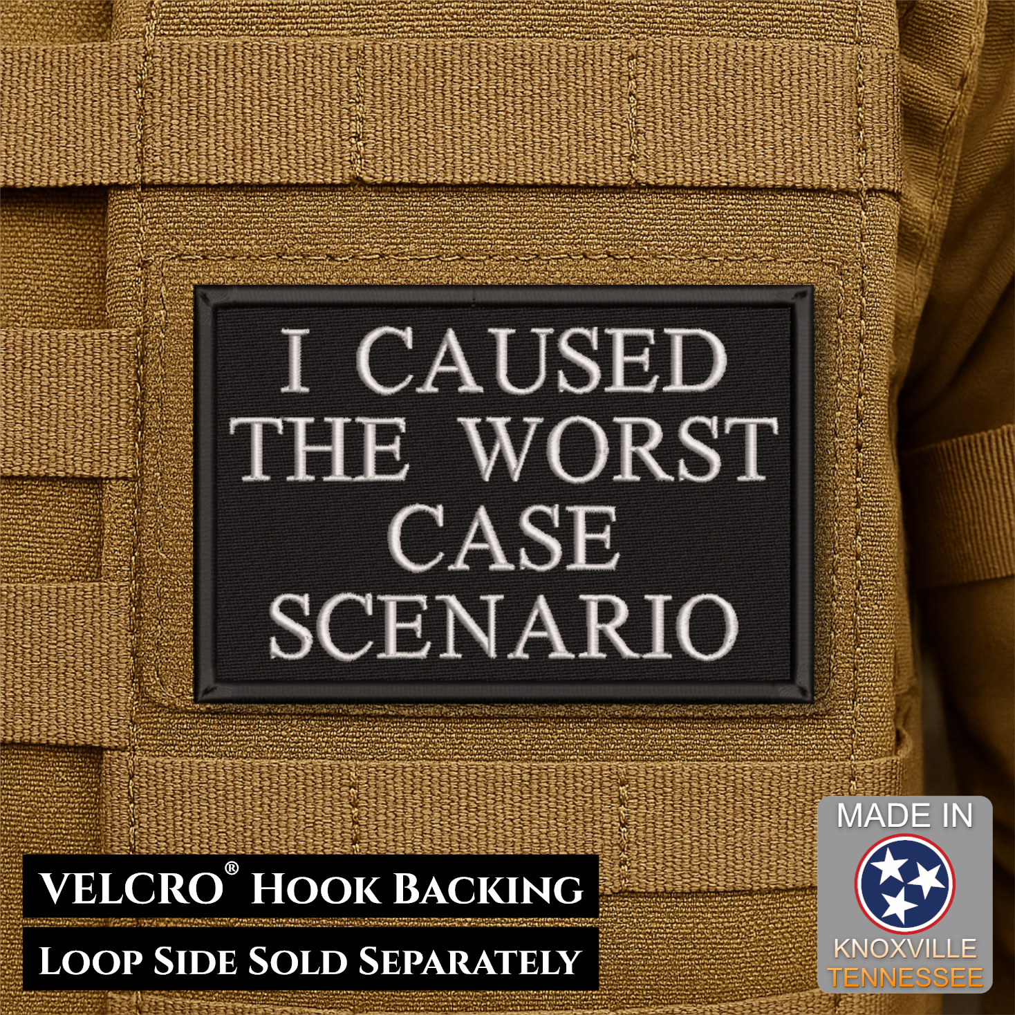 A rectangular black tactical patch with raised white text reading 'I CAUSED THE WORST CASE SCENARIO' mounted on tan webbing. Text at the bottom says 'VELCRO HOOK BACKING' and 'LOOP SIDE SOLD SEPARATELY,' with a 'Made in Knoxville Tennessee' badge in the lower right.
