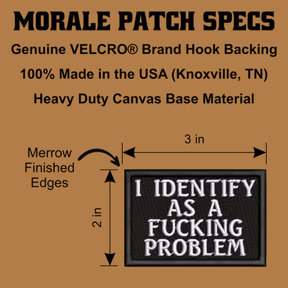 A product specification graphic for a morale patch. The image features a black canvas patch with white embroidered text reading 'I IDENTIFY AS A FUCKING PROBLEM' on a solid brown background.