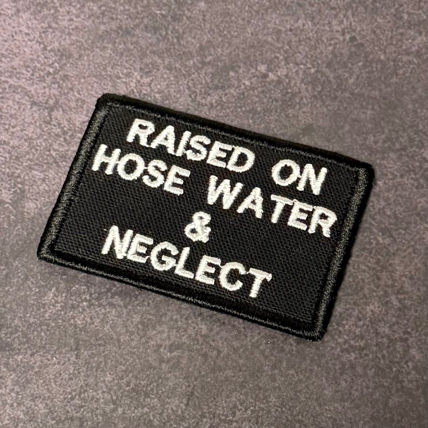 Raised on Hose Water & Neglect Funny Morale Patch | Made in USA
