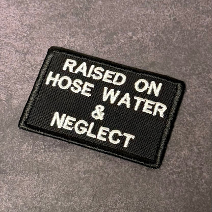 Raised on Hose Water & Neglect Funny Morale Patch | Made in USA