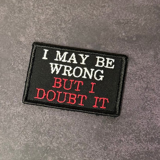 I May Be Wrong But I Doubt It Funny Morale Patch | Made in USA | VELCRO® Brand Hook Backing