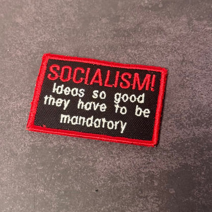 Socialism - Ideas So Good They Have To Be Mandatory Funny VELCRO® Morale Patch | Made in USA