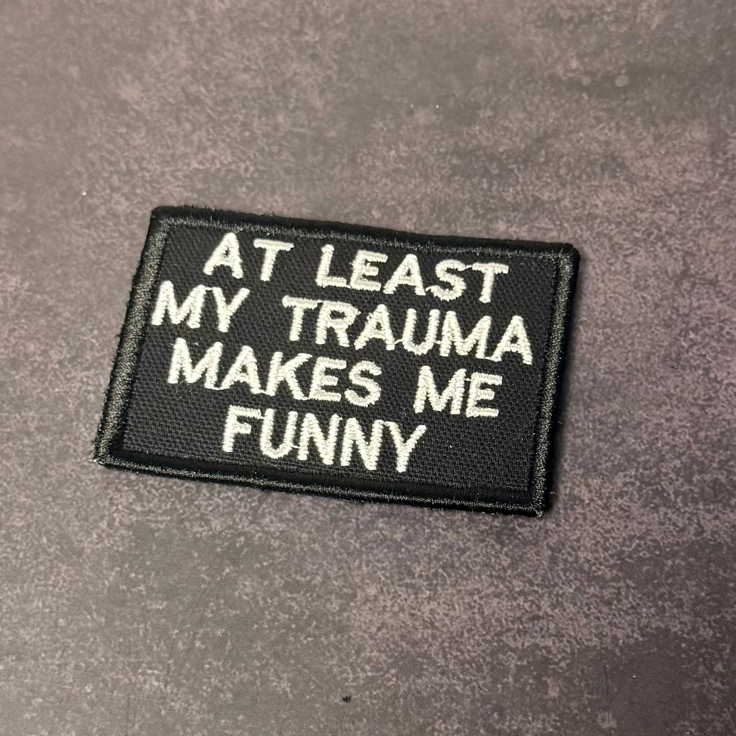At Least My Trauma Makes Me Funny VELCRO® Morale Patch | Made in USA