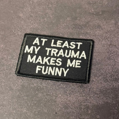 At Least My Trauma Makes Me Funny VELCRO® Morale Patch | Made in USA