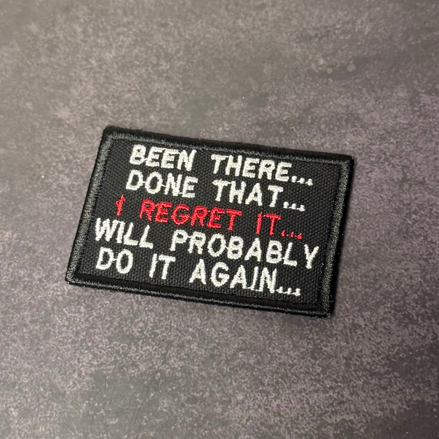 Been There, Done That, I Regret It, Will Probably Do It Again Funny VELCRO® Morale Patch | Made in USA