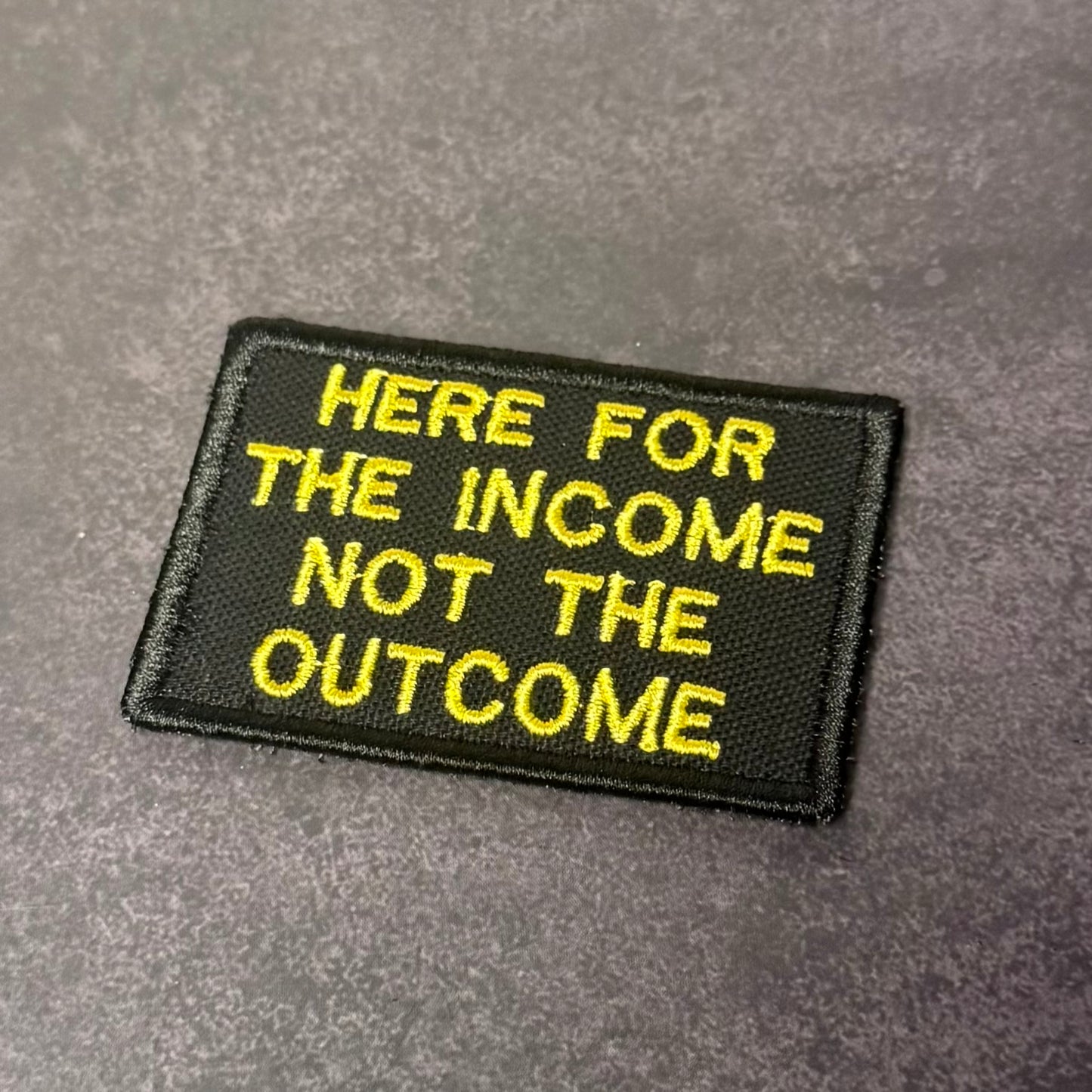 Here For The Income, Not The Outcome Funny VELCRO® Morale Patch | Made in USA