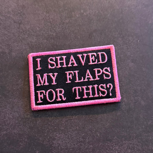 Pink and black embroidered I Shaved My Flaps For This funny morale patch with VELCRO hook backing