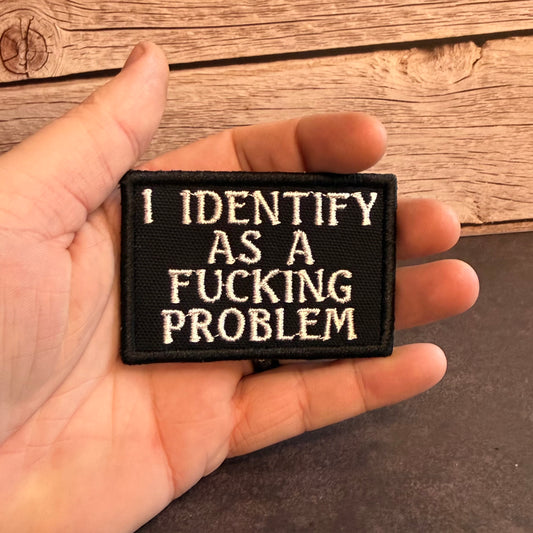 I Identify As The Problem Funny Morale Patch | Made in USA | VELCRO® Brand Hook Backing