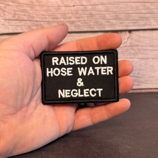 Raised on Hose Water & Neglect Funny Morale Patch | Made in USA | VELCRO® Brand Hook Backing