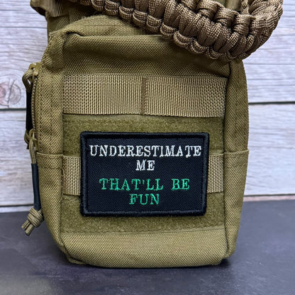 Underestimate Me, That'll Be Fun Funny Morale Patch | Made in USA | VELCRO® Brand Hook Backing