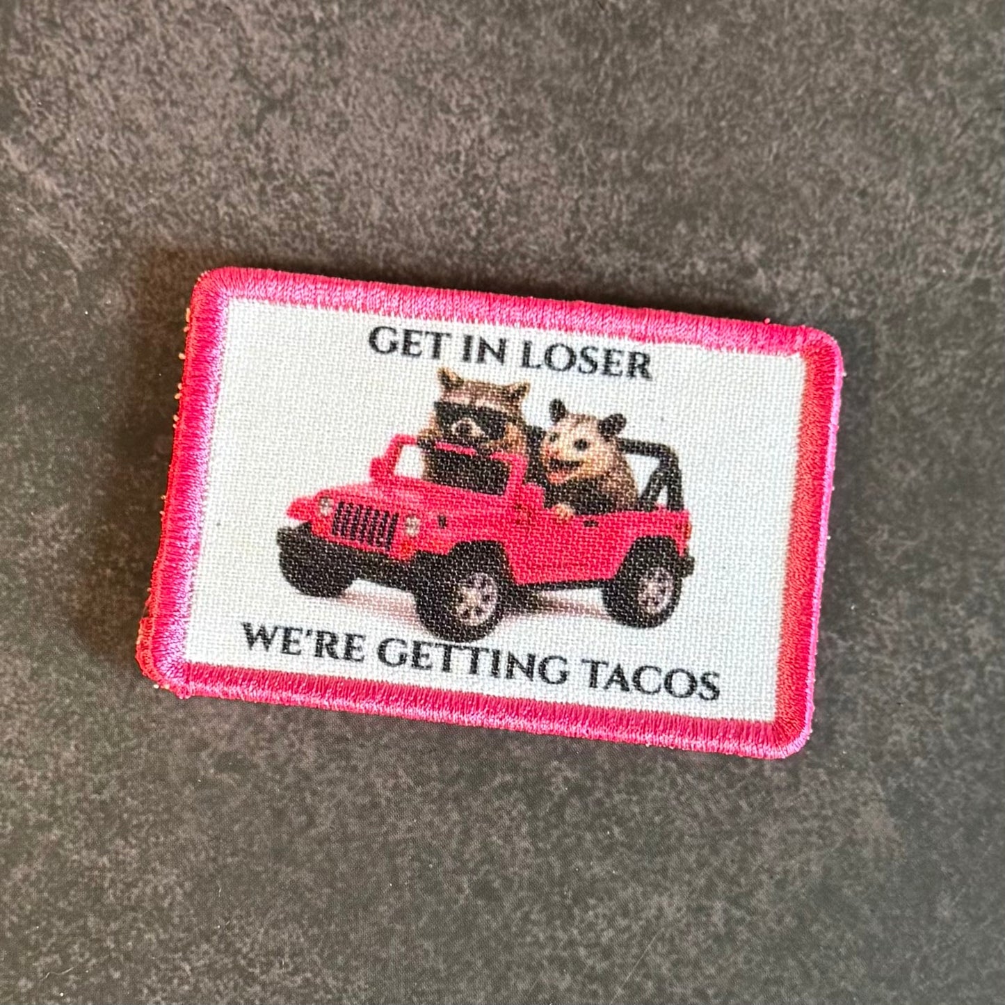 Get In Loser, We're Getting Tacos Funny Morale Patch | Made in USA | VELCRO® Brand Hook Backing