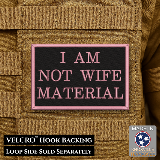 I Am Not Wife Material Funny Morale Patch | Made in USA | VELCRO® Brand Hook Backing