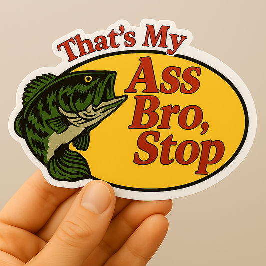 That's My Ass Bro, Stop Vinyl Sticker