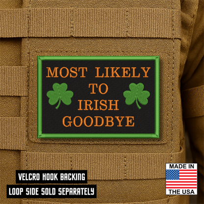 Most Likely To Irish Goodbye Funny VELCRO® Morale Patch | Made in USA