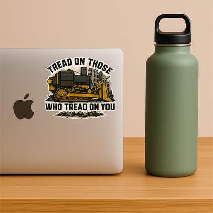 Killdozer Tread On Those Sticker – Funny Vinyl Decal, Sarcastic & Waterproof
