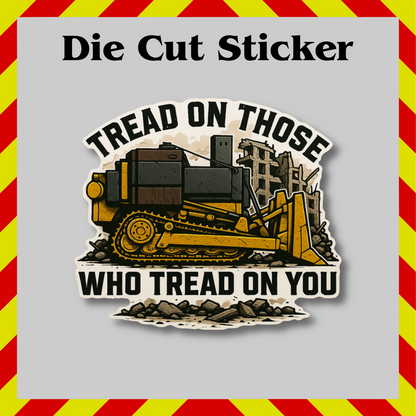 Killdozer Tread On Those Sticker – Funny Vinyl Decal, Sarcastic & Waterproof