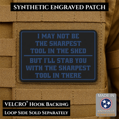 Not The Sharpest Tool In The Shed Funny Morale Patch, 2x3" | Made in USA | VELCRO® Brand Hook Backing