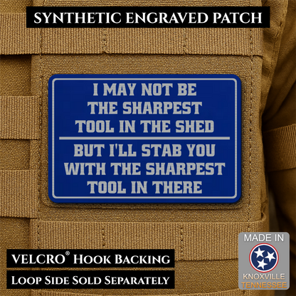 Not The Sharpest Tool In The Shed Funny Morale Patch, 2x3" | Made in USA | VELCRO® Brand Hook Backing
