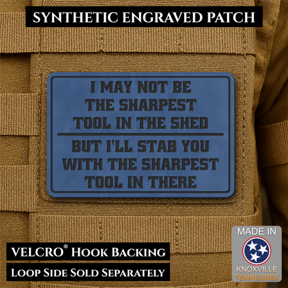 Not The Sharpest Tool In The Shed Funny Morale Patch, 2x3" | Made in USA | VELCRO® Brand Hook Backing