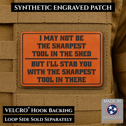 Not The Sharpest Tool In The Shed Funny Morale Patch, 2x3" | Made in USA | VELCRO® Brand Hook Backing