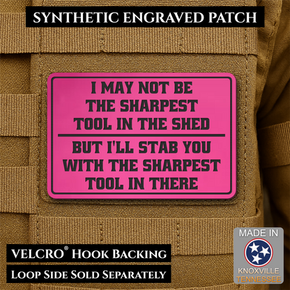 Not The Sharpest Tool In The Shed Funny Morale Patch, 2x3" | Made in USA | VELCRO® Brand Hook Backing